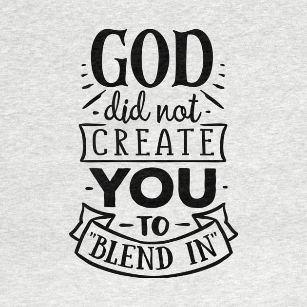 God did not create you to blend in by CANVAZSHOP